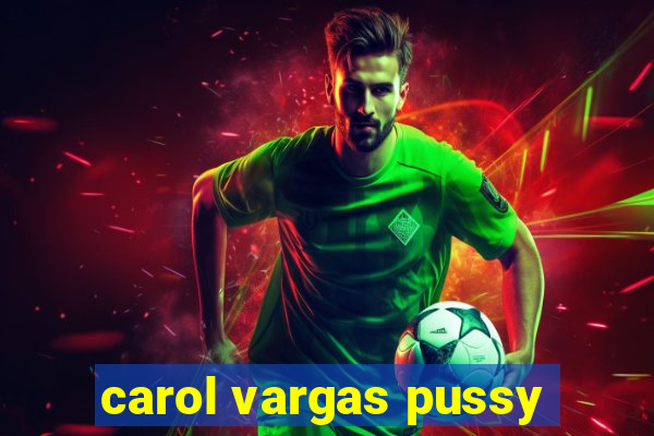 carol vargas pussy